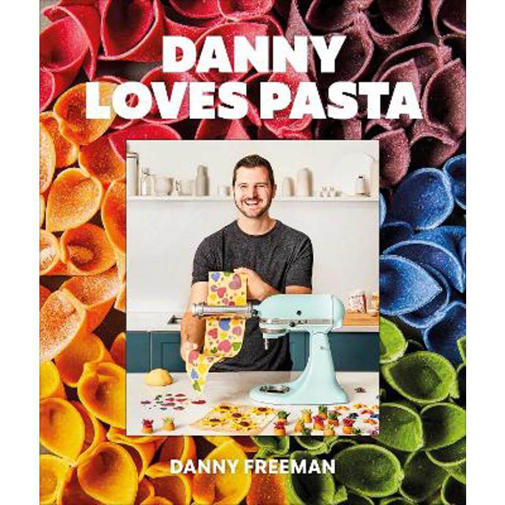Danny Loves Pasta: 75+ fun and colorful pasta shapes, patterns, sauces, and more (Hardback) - Author Danny Freeman